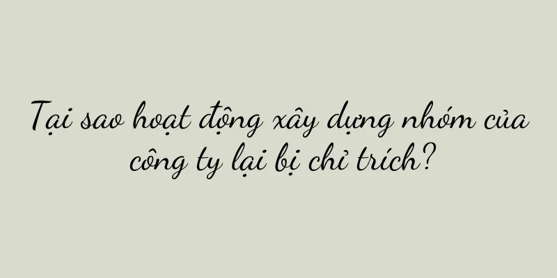 Tại sao hoạt động xây dựng nhóm của công ty lại bị chỉ trích?