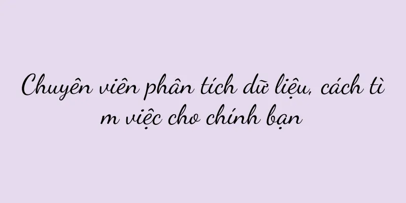 Chuyên viên phân tích dữ liệu, cách tìm việc cho chính bạn