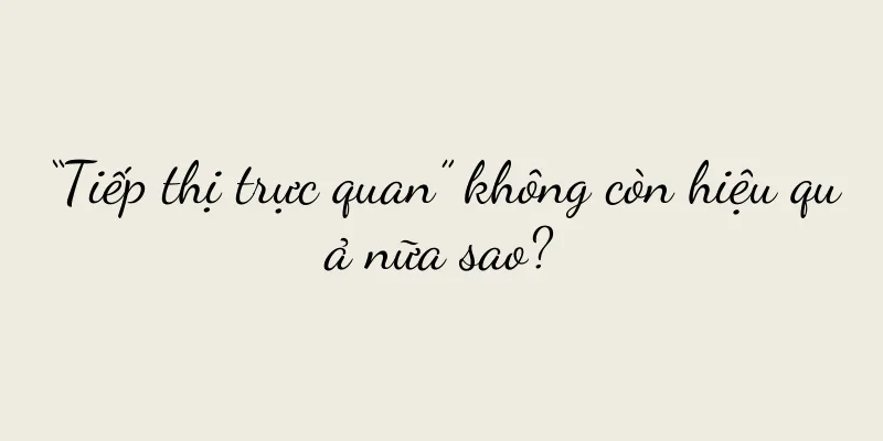 “Tiếp thị trực quan” không còn hiệu quả nữa sao?