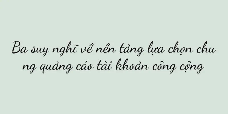 Ba suy nghĩ về nền tảng lựa chọn chung quảng cáo tài khoản công cộng