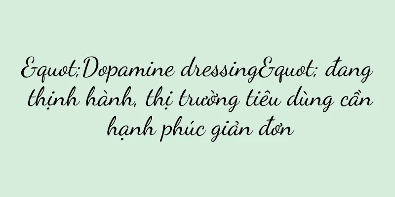 "Dopamine dressing" đang thịnh hành, thị trường tiêu dùng cần hạnh phúc giản đơn