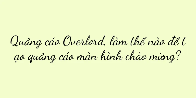 Quảng cáo Overlord, làm thế nào để tạo quảng cáo màn hình chào mừng?