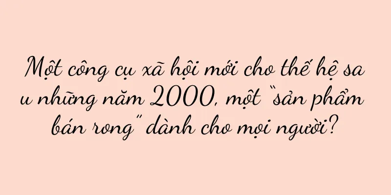 Một công cụ xã hội mới cho thế hệ sau những năm 2000, một “sản phẩm bán rong” dành cho mọi người?