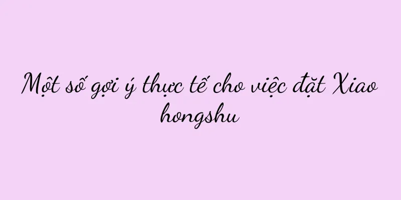 Một số gợi ý thực tế cho việc đặt Xiaohongshu