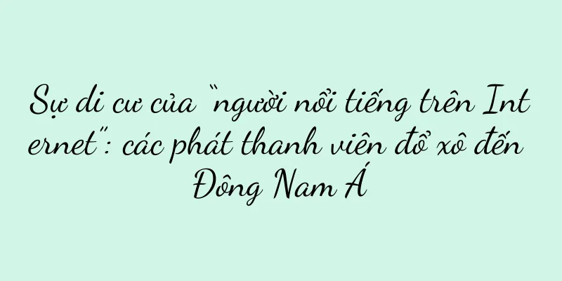 Sự di cư của “người nổi tiếng trên Internet”: các phát thanh viên đổ xô đến Đông Nam Á