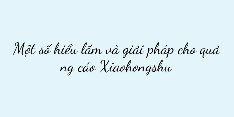 Một số hiểu lầm và giải pháp cho quảng cáo Xiaohongshu