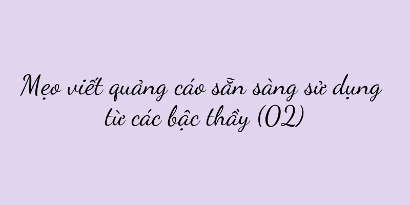 Mẹo viết quảng cáo sẵn sàng sử dụng từ các bậc thầy (02)
