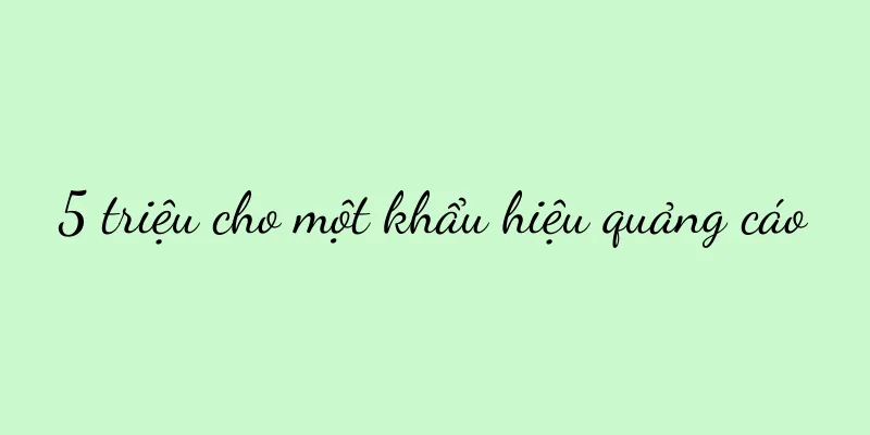 5 triệu cho một khẩu hiệu quảng cáo