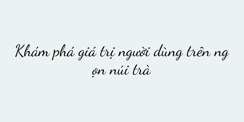 Khám phá giá trị người dùng trên ngọn núi trà