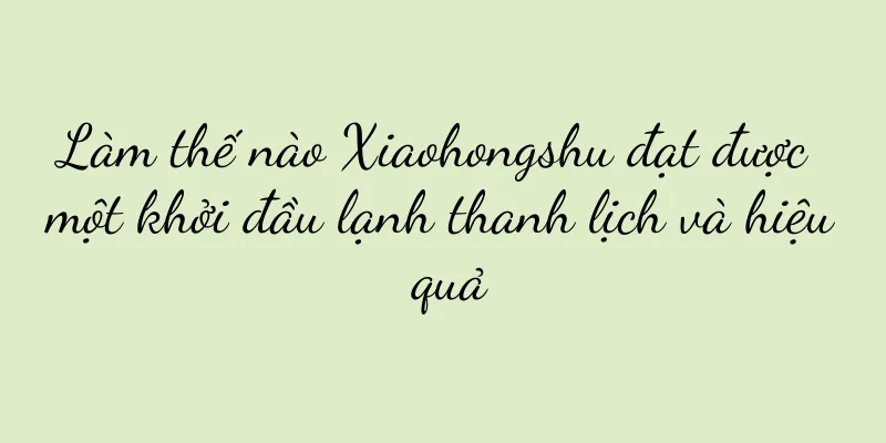 Làm thế nào Xiaohongshu đạt được một khởi đầu lạnh thanh lịch và hiệu quả