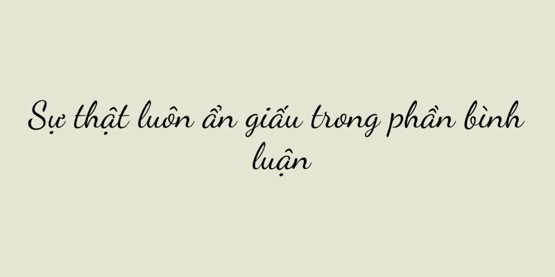 Sự thật luôn ẩn giấu trong phần bình luận