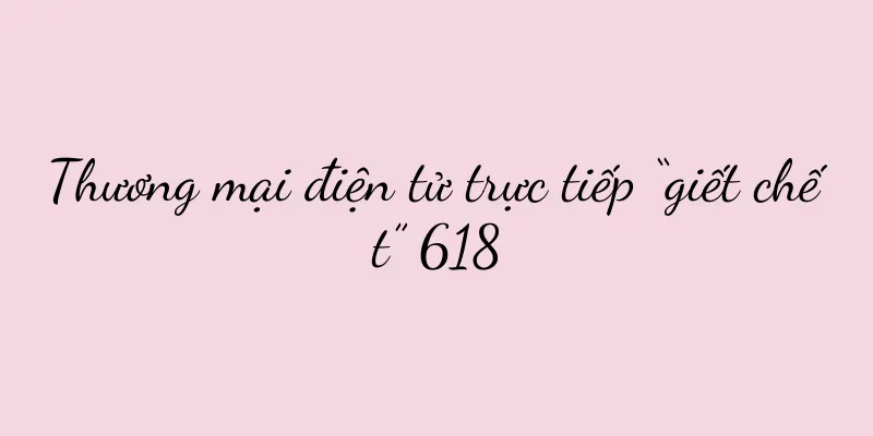 Thương mại điện tử trực tiếp “giết chết” 618