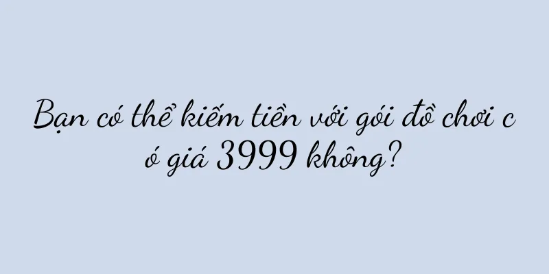 Bạn có thể kiếm tiền với gói đồ chơi có giá 3999 không?