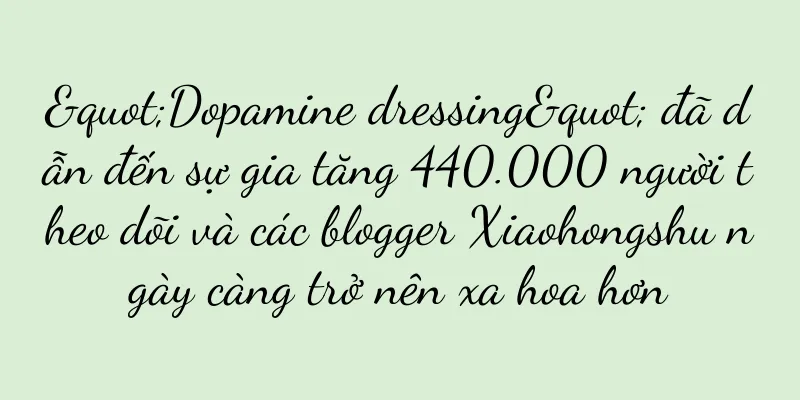 "Dopamine dressing" đã dẫn đến sự gia tăng 440.000 người theo dõi và các blogger Xiaohongshu ngày càng trở nên xa hoa hơn
