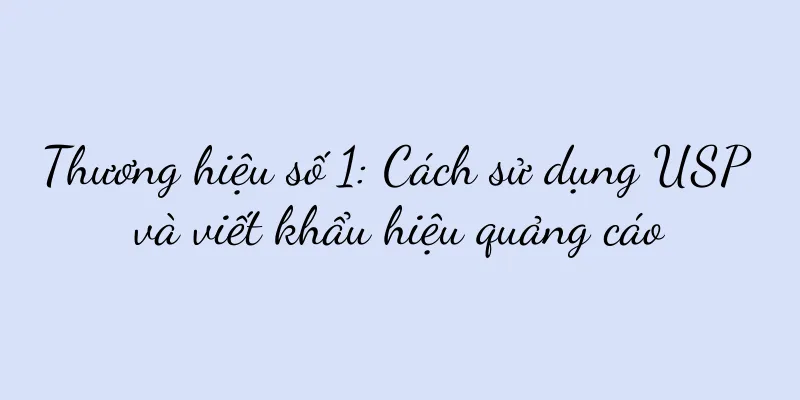 Thương hiệu số 1: Cách sử dụng USP và viết khẩu hiệu quảng cáo