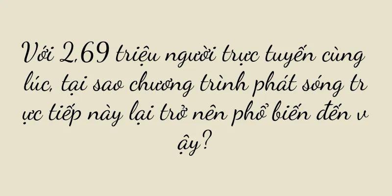 Với 2,69 triệu người trực tuyến cùng lúc, tại sao chương trình phát sóng trực tiếp này lại trở nên phổ biến đến vậy?