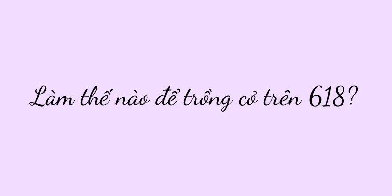 Làm thế nào để trồng cỏ trên 618?