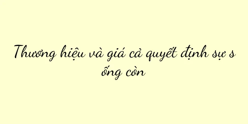 Thương hiệu và giá cả quyết định sự sống còn