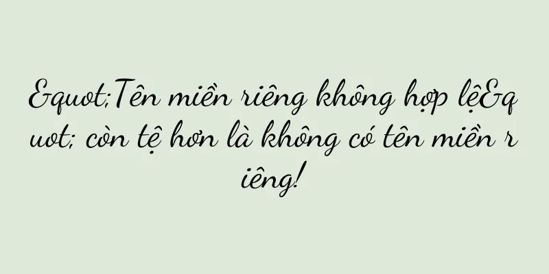 "Tên miền riêng không hợp lệ" còn tệ hơn là không có tên miền riêng!