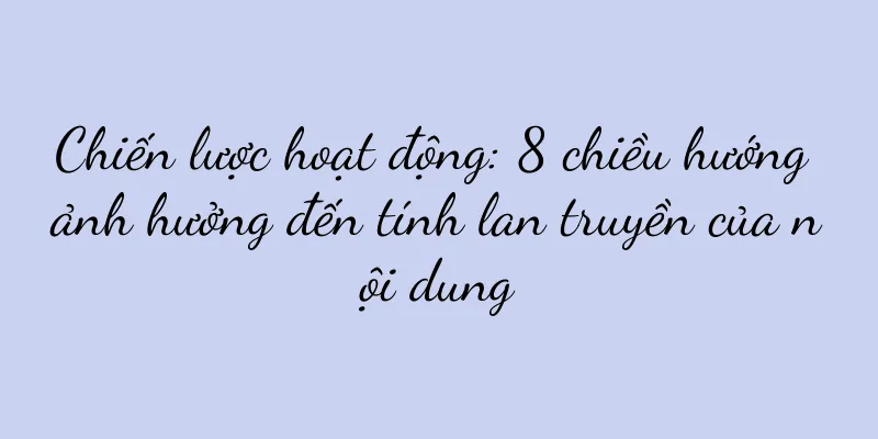 Chiến lược hoạt động: 8 chiều hướng ảnh hưởng đến tính lan truyền của nội dung