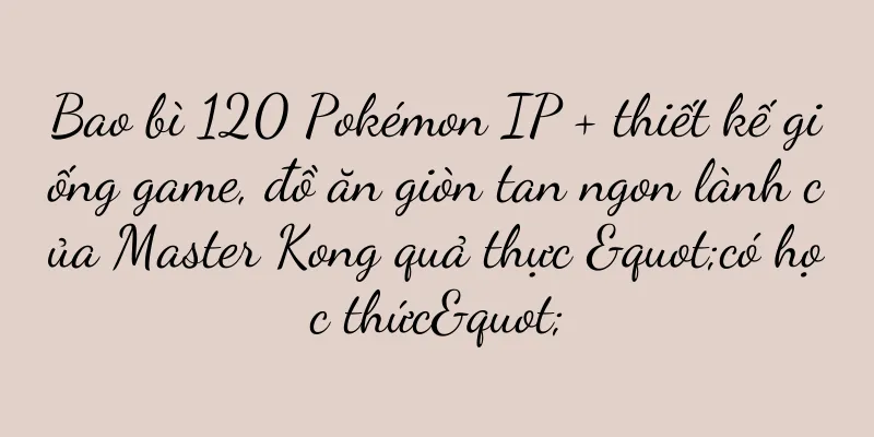 Bao bì 120 Pokémon IP + thiết kế giống game, đồ ăn giòn tan ngon lành của Master Kong quả thực "có học thức"