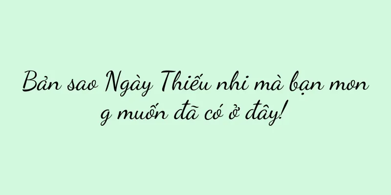 Bản sao Ngày Thiếu nhi mà bạn mong muốn đã có ở đây!