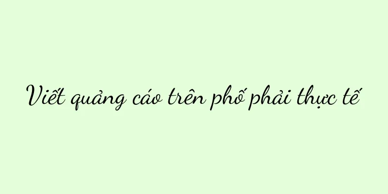 Viết quảng cáo trên phố phải thực tế