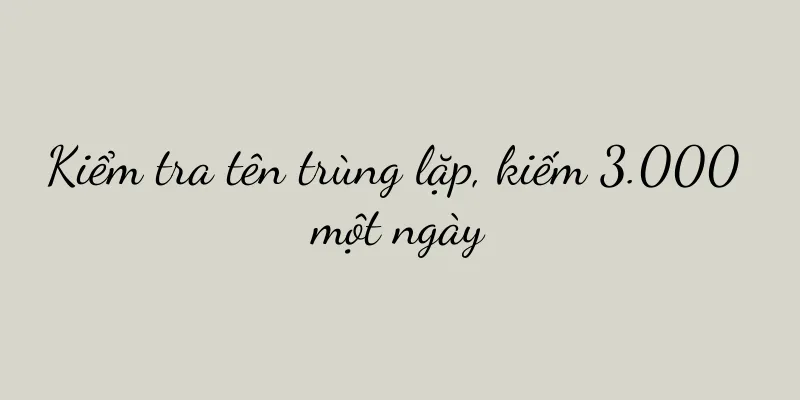 Kiểm tra tên trùng lặp, kiếm 3.000 một ngày