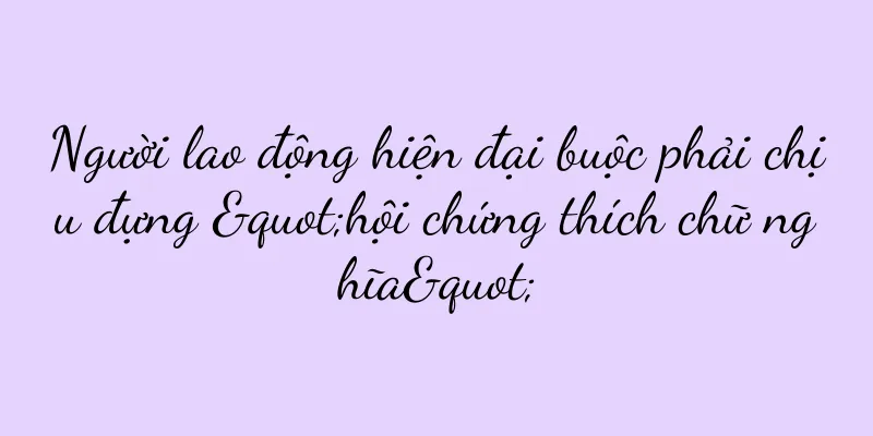 Người lao động hiện đại buộc phải chịu đựng "hội chứng thích chữ nghĩa"