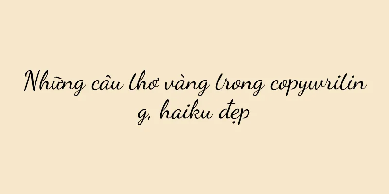Những câu thơ vàng trong copywriting, haiku đẹp