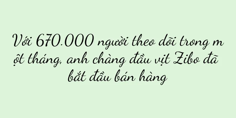 Với 670.000 người theo dõi trong một tháng, anh chàng đầu vịt Zibo đã bắt đầu bán hàng