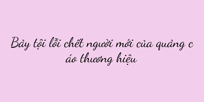 Bảy tội lỗi chết người mới của quảng cáo thương hiệu