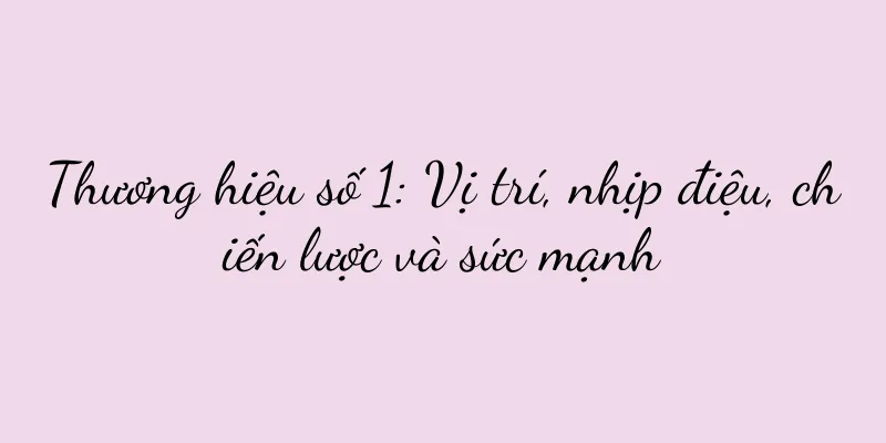 Thương hiệu số 1: Vị trí, nhịp điệu, chiến lược và sức mạnh