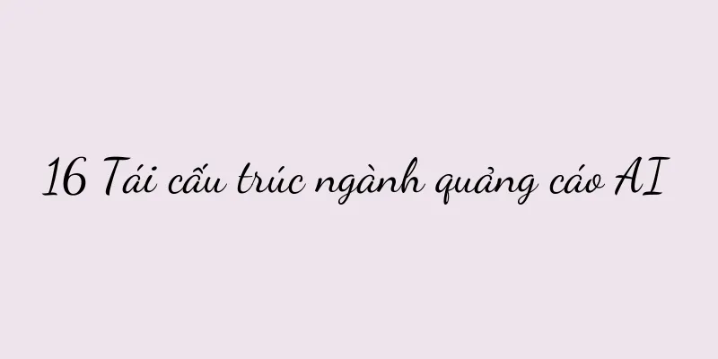 16 Tái cấu trúc ngành quảng cáo AI
