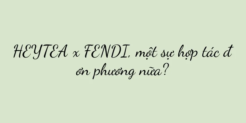HEYTEA x FENDI, một sự hợp tác đơn phương nữa?