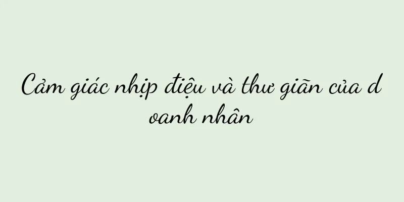 Cảm giác nhịp điệu và thư giãn của doanh nhân