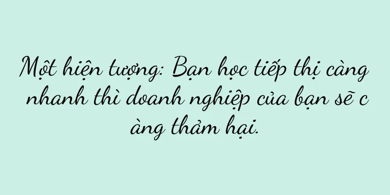Một hiện tượng: Bạn học tiếp thị càng nhanh thì doanh nghiệp của bạn sẽ càng thảm hại.