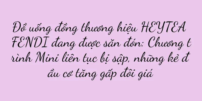 Đồ uống đồng thương hiệu HEYTEA FENDI đang được săn đón: Chương trình Mini liên tục bị sập, những kẻ đầu cơ tăng gấp đôi giá