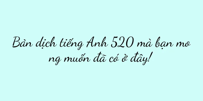 Bản dịch tiếng Anh 520 mà bạn mong muốn đã có ở đây!