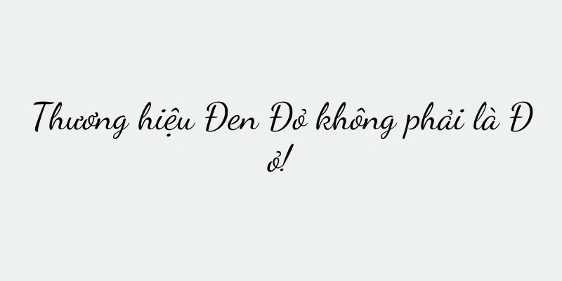 Thương hiệu Đen Đỏ không phải là Đỏ!