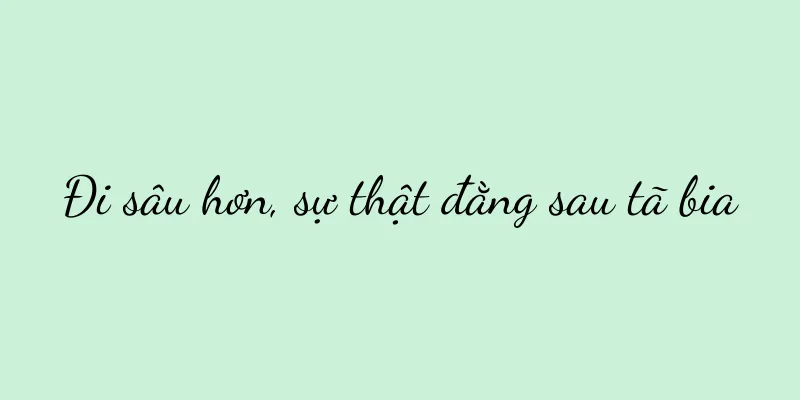Đi sâu hơn, sự thật đằng sau tã bia