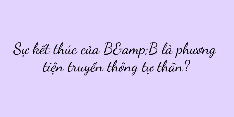 Sự kết thúc của B&B là phương tiện truyền thông tự thân?