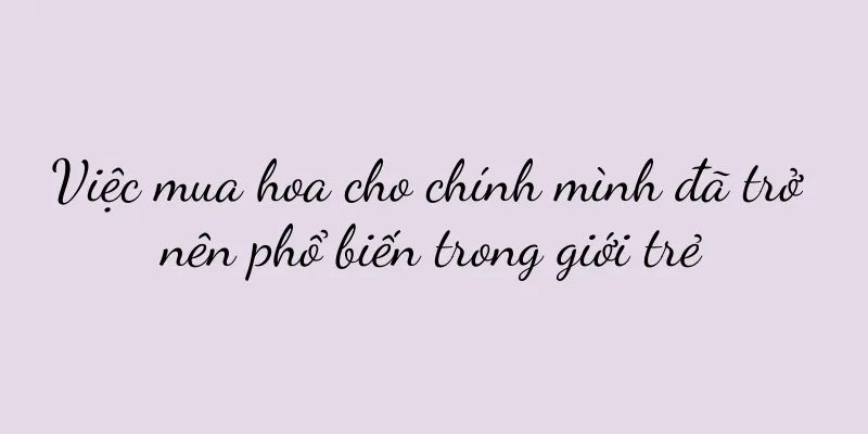 Việc mua hoa cho chính mình đã trở nên phổ biến trong giới trẻ