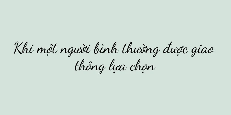 Khi một người bình thường được giao thông lựa chọn