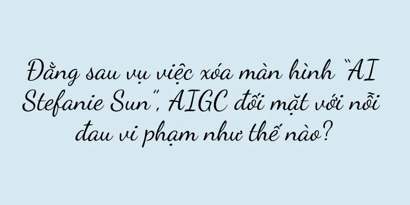 Đằng sau vụ việc xóa màn hình “AI Stefanie Sun”, AIGC đối mặt với nỗi đau vi phạm như thế nào?