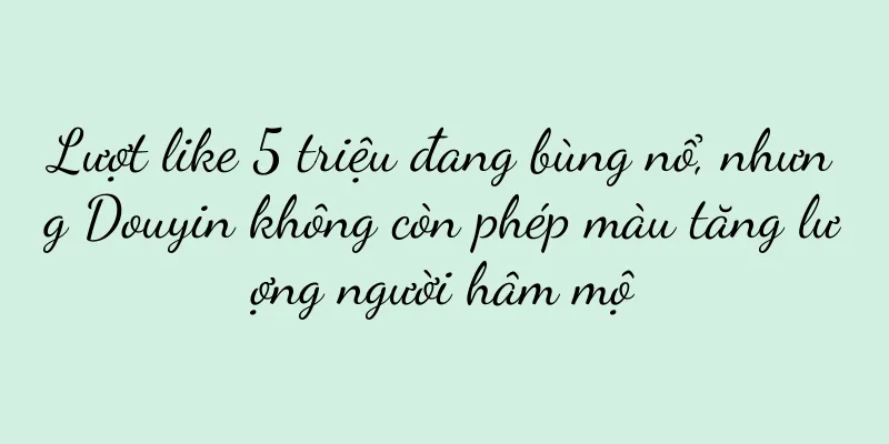 Lượt like 5 triệu đang bùng nổ, nhưng Douyin không còn phép màu tăng lượng người hâm mộ