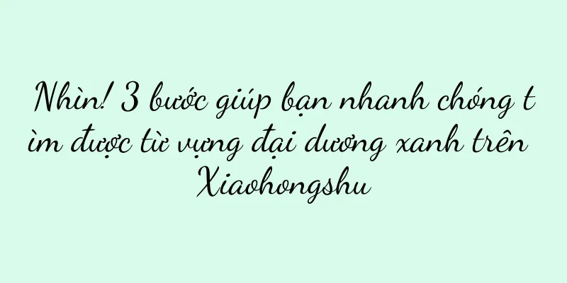 Nhìn! 3 bước giúp bạn nhanh chóng tìm được từ vựng đại dương xanh trên Xiaohongshu