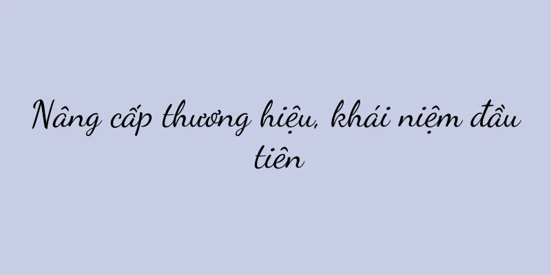 Nâng cấp thương hiệu, khái niệm đầu tiên