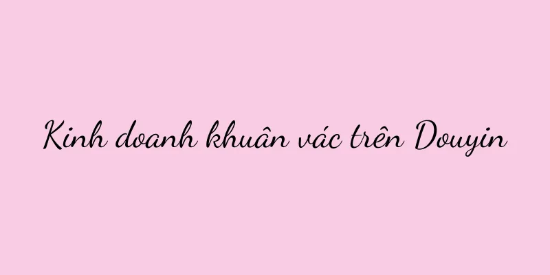 Kinh doanh khuân vác trên Douyin