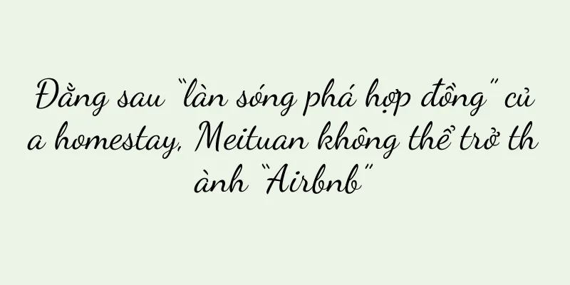 Đằng sau “làn sóng phá hợp đồng” của homestay, Meituan không thể trở thành “Airbnb”
